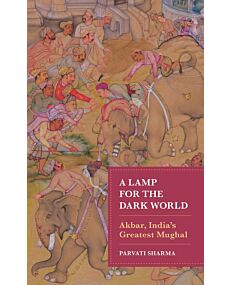 A Lamp for the Dark World: Akbar, India's Greatest Mughal