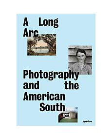 A Long Arc: Photography and the American South: Since 1845