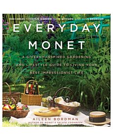 Everyday Monet: A Giverny-Inspired Gardening and Lifestyle Guide to Living Your Best Impressionist Life