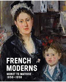 French Moderns: Monet to Matisse, 1850-1950