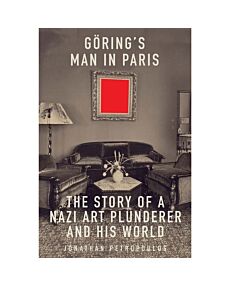 Goering's Man in Paris: The Story of a Nazi Art Plunderer and His World
