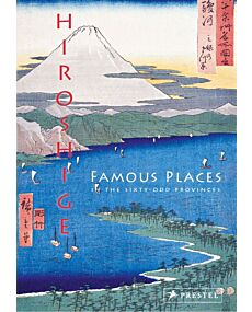 Hiroshige: Famous Places in the Sixty-Odd Provinces