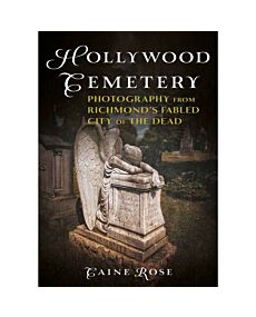 Hollywood Cemetery, Richmond, Virginia: Photography from the Fabled Southern City of the Dead