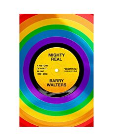 Mighty Real: A History of LGBTQ Music, 1969-2000