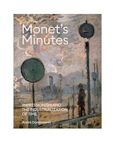 Monet's Minutes: Impressionism and the Industrialization of Time