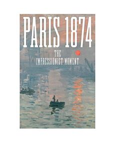 Paris 1874: The Impressionist Moment