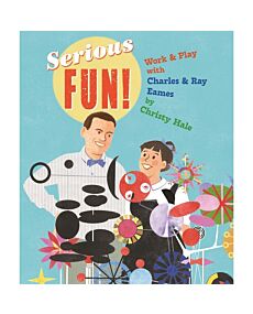 Serious Fun!:Work & Play with Charles & Ray Eames