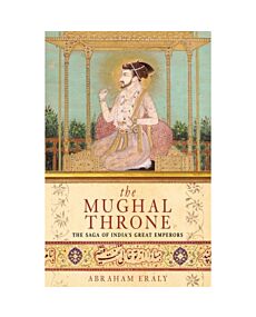 The Mughal Throne: The Saga of India's Great Emperors