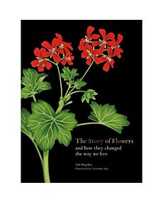 The Story of Flowers: And How They Changed the Way We Live