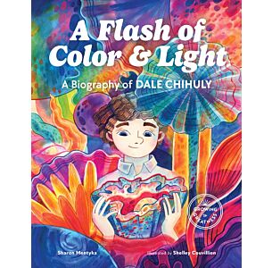 A Flash of Color and Light: A Biography of Dale Chihuly