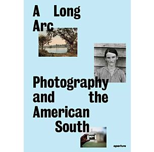 A Long Arc: Photography and the American South: Since 1845