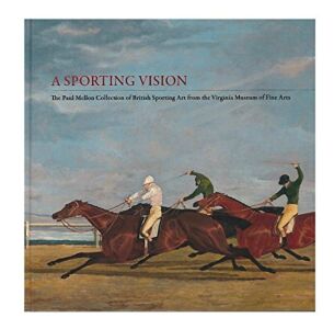 VMFA Catalogue - The Paul Mellon Collection of British Sporting Art from the VMFA - A Sporting Vision