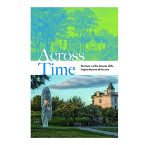 Across Time: The History of the Grounds of the Virginia Museum of Fine Arts