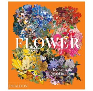 Flower: Exploring the World in Bloom: Exploring the World in Bloom