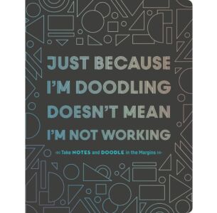 Just Because I'm Doodling Doesn't Mean I'm Not Working