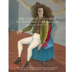The Complete Stories of Leonora Carrington