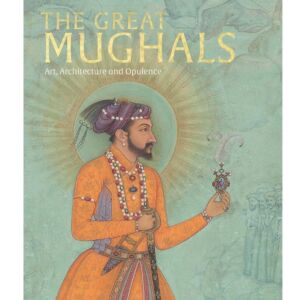 PRE-ORDER The Great Mughals: Art, Architecture and Opulence