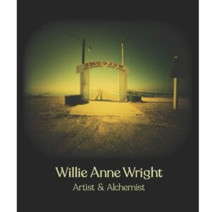 Willie Anne Wright: Artist and Alchemist 